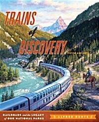 Trains of Discovery: Railroads and the Legacy of Our National Parks (Paperback, 5)