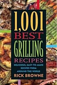 1,001 Best Grilling Recipes: Delicious, Easy-To-Make Recipes from Around the World (Paperback)