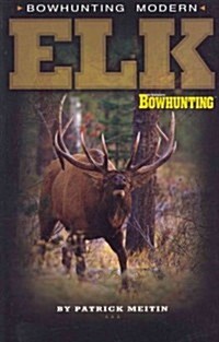 Bowhunting Modern Elk (Paperback)