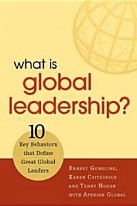 What is Global Leadership? : 10 Key Behaviors That Define Great Global Leaders (Paperback)