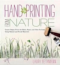 Hand Printing from Nature: Create Unique Prints for Fabric, Paper, and Other Surfaces Using Natural and Found Materials (Spiral)