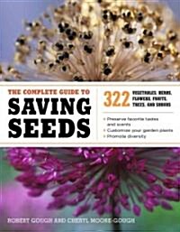 The Complete Guide to Saving Seeds: 322 Vegetables, Herbs, Fruits, Flowers, Trees, and Shrubs (Paperback)