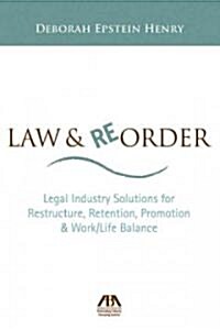 Law & Reorder: Legal Industry Solutions for Restructure, Retention, Promotion & Work/Life Balance (Hardcover)