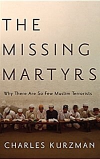 Missing Martyrs: Why There Are So Few Muslim Terrorists (Hardcover)