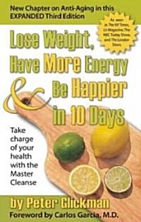 Lose Weight, Have More Energy & Be Happier in 10 Days: Take Charge of Your Health with the Master Cleanse (Paperback, 3, Expanded)