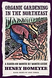 Organic Gardening (Not Just) in the Northeast: A Hands-On Month-To-Month Guide (Paperback, First Edition)