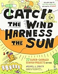 Catch the Wind, Harness the Sun: 22 Super-Charged Projects for Kids (Paperback)