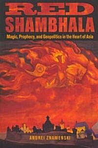 Red Shambhala: Magic, Prophecy, and Geopolitics in the Heart of Asia (Paperback)