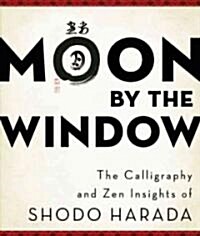 Moon by the Window: The Calligraphy and Zen Insights of Shodo Harada (Paperback)