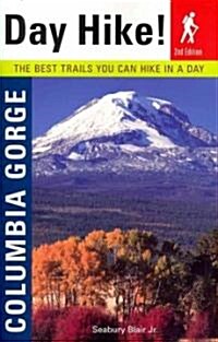 Day Hike! Columbia Gorge: The Best Trails You Can Hike in a Day (Paperback, 2)