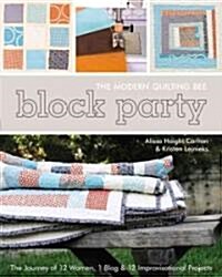 Block Party: The Modern Quilting Bee: The Journey of 12 Women, 1 Blog & 12 Improvisational Projects (Paperback)