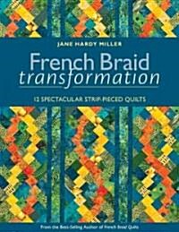 French Braid Transformation: 12 Spectacular Strip-Pieced Quilts (Paperback)