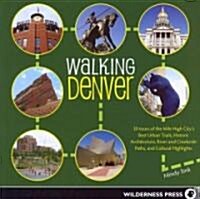 Walking Denver: 30 Tours of the Mile-High Citys Best Urban Trails, Historic Architecture, River and Creekside Path (Paperback)