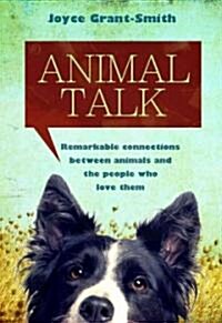 Animal Talk: Remarkable Connections Between Animals and the People Who Love Them (Paperback)