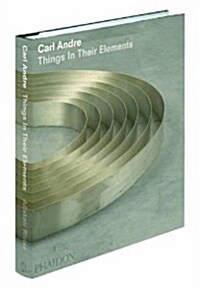 Carl Andre : Things in Their Elements (Hardcover)
