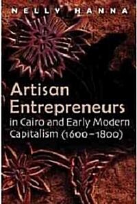 Artisan Entrepreneurs in Cairo and Early-Modern Capitalism (1600-1800) (Hardcover)