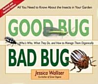 Good Bug Bad Bug : Whos Who, What They Do, and How to Manage Them Organically (All you need to know about the insects in your garden) (Spiral Bound, Second Edition, New edition, updated)