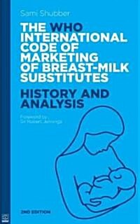 WHO Code of Marketing of Breast-Milk Substitutes : History and Analysis (Paperback, 2nd)
