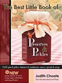 The Best Little Book of Preserves & Pickles: Easy Jams & Jellies, Chutneys & Condiments, Sauces, Spreads & Syrup (Paperback)