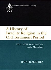 A History of Israelite Religion in the Old Testament Period, Volume II: From the Exile to the Maccabees (Paperback)