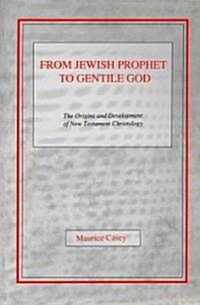 From Jewish Prophet to Gentile God: The Origins and Development of New Testament Christology (Paperback)