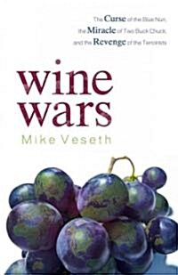 Wine Wars: The Curse of the Blue Nun, the Miracle of Two Buck Chuck, and the Revenge of the Terroirists (Hardcover)
