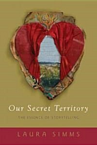 Our Secret Territory: The Essence of Storytelling (Paperback)