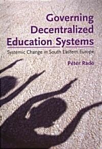 Governing Decentralized Education Systems: Systemic Change in South Eastern Europe (Paperback)