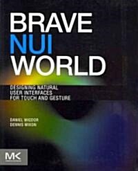 Brave NUI World: Designing Natural User Interfaces for Touch and Gesture (Paperback)