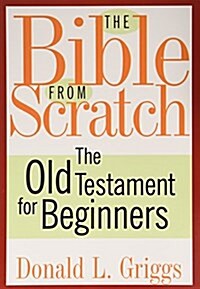 The Bible from Scratch, Two Volume Set: Old Testament for Beginners and New Testament for Beginners (Paperback)