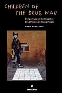 Children of the Drug War: Perspectives on the Impact of Drug Policies on Young People (Paperback)