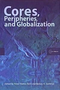 Cores, Peripheries, and Globalization (Hardcover)