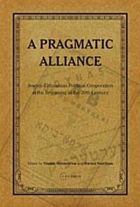 A Pragmatic Alliance: Jewish-Lithuanian political cooperation at the beginning of the 20th century (Hardcover)