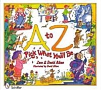 A to Z: Pick What Youll Be: Pick What Youll Be (Hardcover)