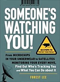 Someones Watching You!: From Microchips in Your Underwear to Satellites Monitoring Your Every Move, Find Out Whos Tracking You and What You C (Paperback)