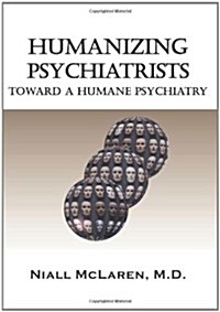 Humanizing Psychiatrists: Toward a Humane Psychiatry (Paperback)