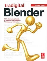 Tradigital Blender : A CG Animators Guide to Applying the Classic Principles of Animation (Paperback)