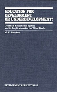 Education for Development or Underdevelopment?: Guyanas Educational System and Its Implications for the Third World (Paperback)