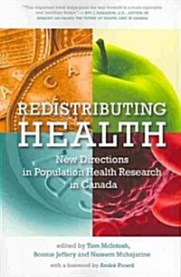 Redistributing Health: New Directions in Population Health Research in Canada (Paperback)