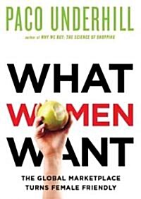 What Women Want: The Global Marketplace Turns Female-Friendly (MP3 CD)