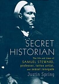 Secret Historian: The Life and Times of Samuel Steward, Professor, Tattoo Artist, and Sexual Renegade (MP3 CD)