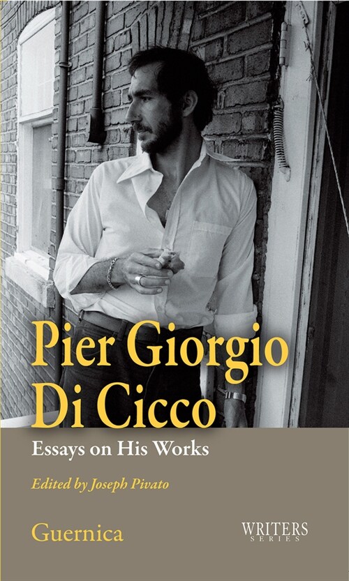 Pier Giorgio Di Cicco: Essays on His Works Volume 34 (Paperback)