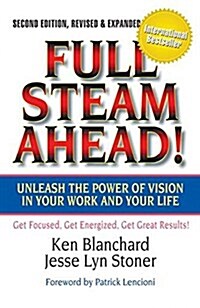 Full Steam Ahead!: Unleash the Power of Vision in Your Work and Your Life (Hardcover, 2, Revised, Expand)