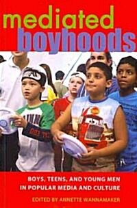 Mediated Boyhoods: Boys, Teens, and Young Men in Popular Media and Culture (Paperback)