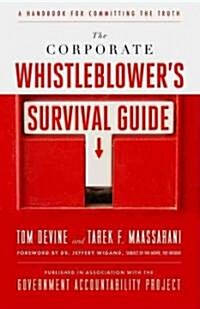 The Corporate Whistleblowers Survival Guide: A Handbook for Committing the Truth (Paperback)