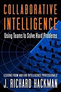 Collaborative Intelligence: Using Teams to Solve Hard Problems (Hardcover)