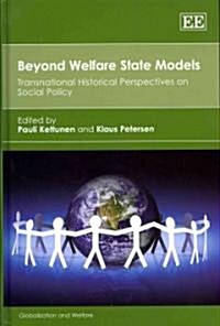 Beyond Welfare State Models : Transnational Historical Perspectives on Social Policy (Hardcover)