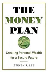 The Money Plan: Creating Wealth Independence for a Secure Future (Hardcover)