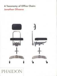 (A) taxonomy of office chairs : the evolution of the office chair, demonstrated through a catalogue of seminal models and an illustrated taxonomy of their components