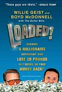 Loaded!: Become a Millionaire Overnight and Lose 20 Pounds in 2 Weeks, or Your Money Back! (Paperback)